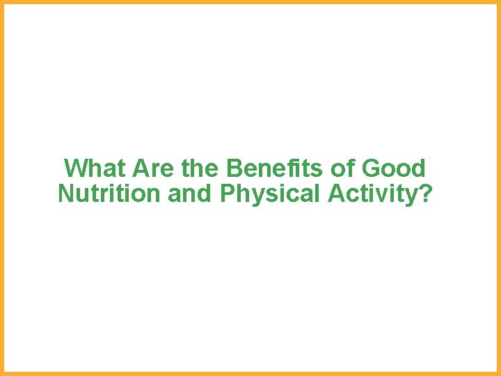 What Are the Benefits of Good Nutrition and Physical Activity? 