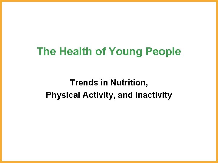The Health of Young People Trends in Nutrition, Physical Activity, and Inactivity 