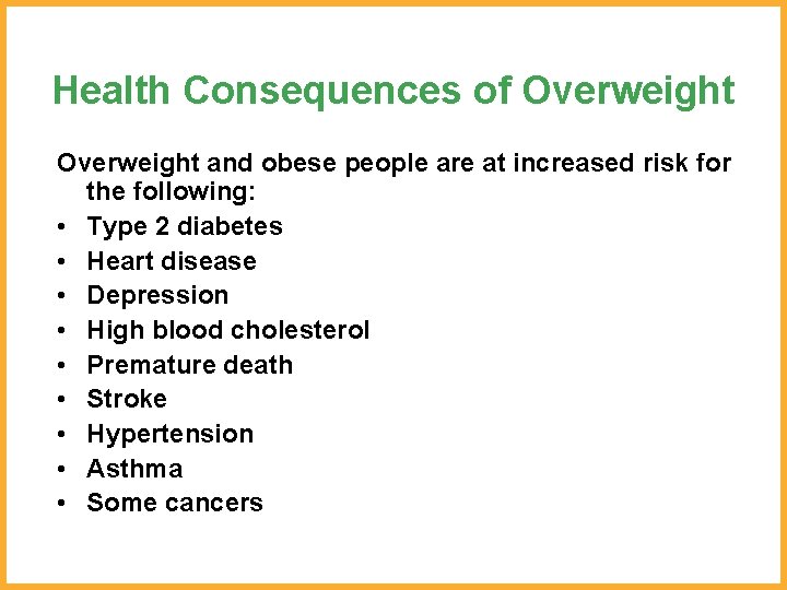 Health Consequences of Overweight and obese people are at increased risk for the following: