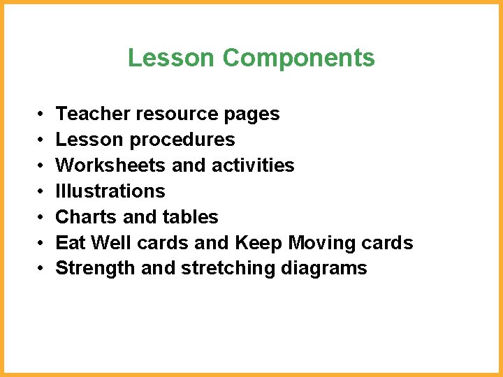 Lesson Components • • Teacher resource pages Lesson procedures Worksheets and activities Illustrations Charts