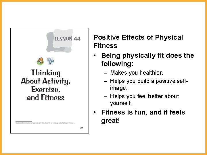 Positive Effects of Physical Fitness • Being physically fit does the following: – Makes
