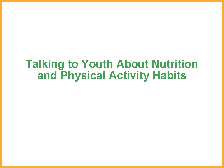 Talking to Youth About Nutrition and Physical Activity Habits 