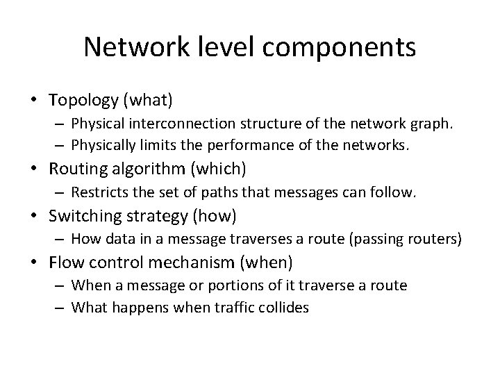 Network level components • Topology (what) – Physical interconnection structure of the network graph.