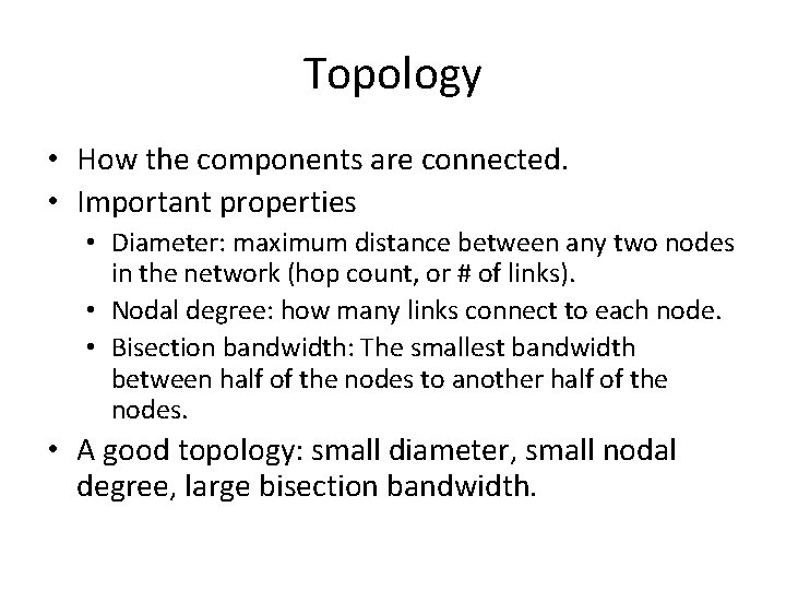 Topology • How the components are connected. • Important properties • Diameter: maximum distance