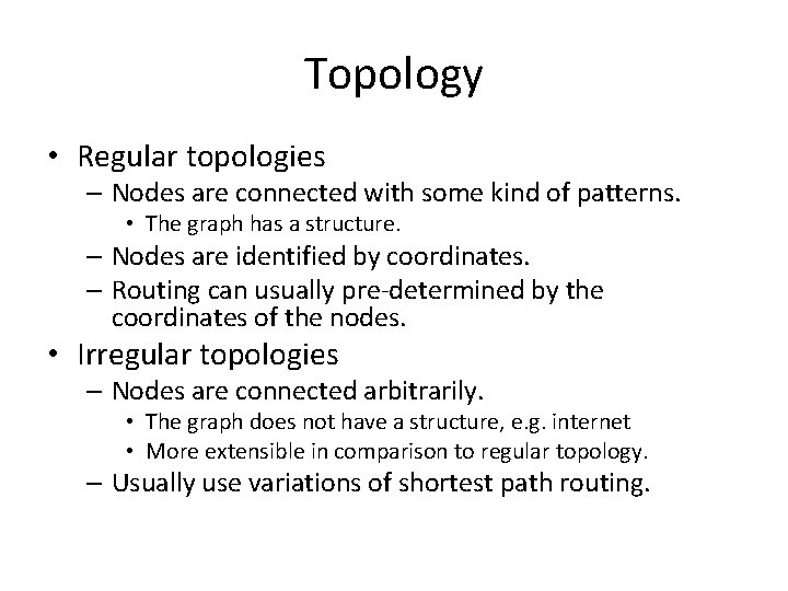 Topology • Regular topologies – Nodes are connected with some kind of patterns. •