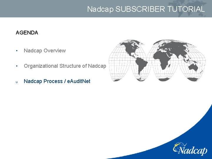 Nadcap SUBSCRIBER TUTORIAL AGENDA • Nadcap Overview • Organizational Structure of Nadcap u Nadcap