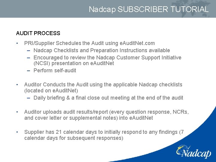 Nadcap SUBSCRIBER TUTORIAL AUDIT PROCESS • PRI/Supplier Schedules the Audit using e. Audit. Net.