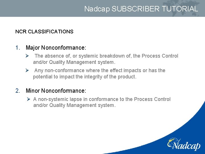 Nadcap SUBSCRIBER TUTORIAL NCR CLASSIFICATIONS 1. Major Nonconformance: Ø The absence of, or systemic