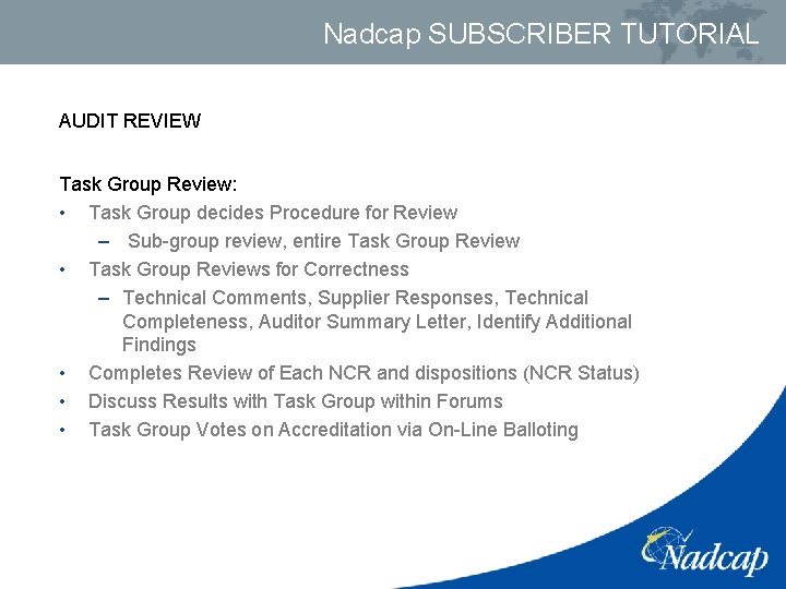 Nadcap SUBSCRIBER TUTORIAL AUDIT REVIEW Task Group Review: • Task Group decides Procedure for