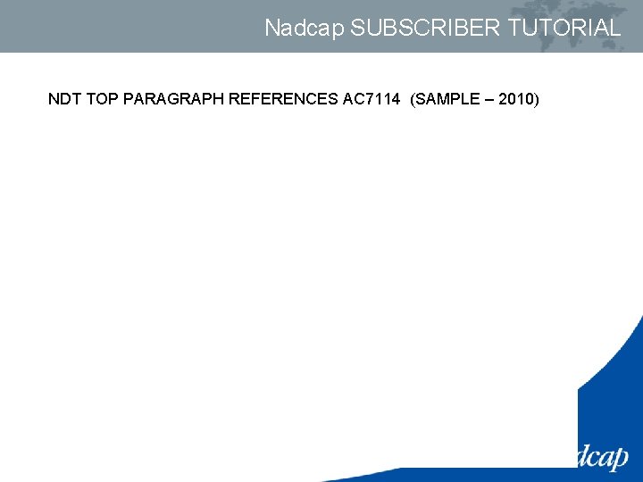 Nadcap SUBSCRIBER TUTORIAL NDT TOP PARAGRAPH REFERENCES AC 7114 (SAMPLE – 2010) 
