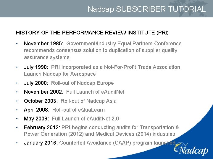 Nadcap SUBSCRIBER TUTORIAL HISTORY OF THE PERFORMANCE REVIEW INSTITUTE (PRI) • November 1985: Government/Industry