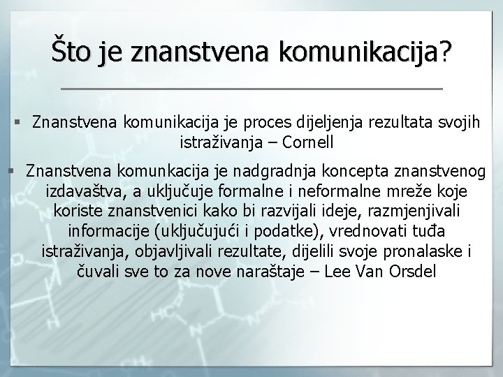 Što je znanstvena komunikacija? § Znanstvena komunikacija je proces dijeljenja rezultata svojih istraživanja –