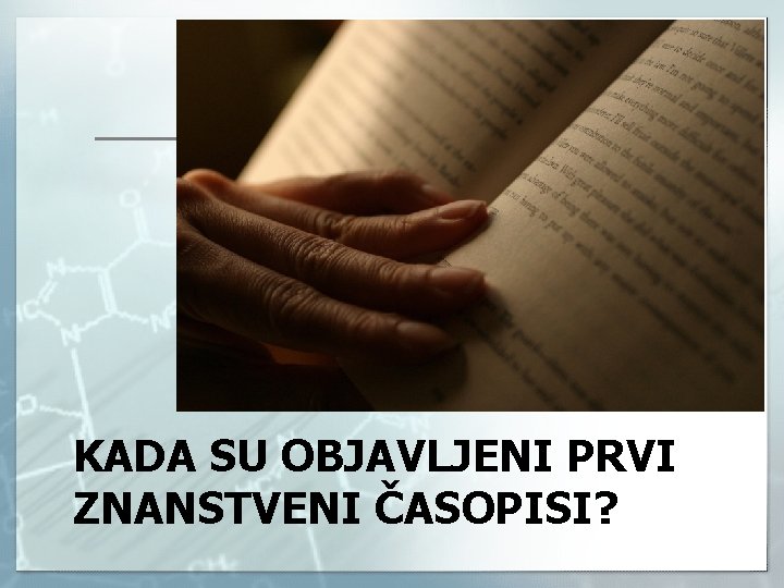 KADA SU OBJAVLJENI PRVI ZNANSTVENI ČASOPISI? 