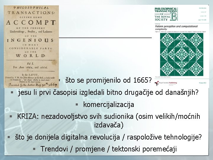 § što se promijenilo od 1665? § jesu li prvi časopisi izgledali bitno drugačije