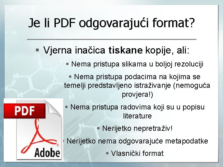 Je li PDF odgovarajući format? § Vjerna inačica tiskane kopije, ali: § Nema pristupa