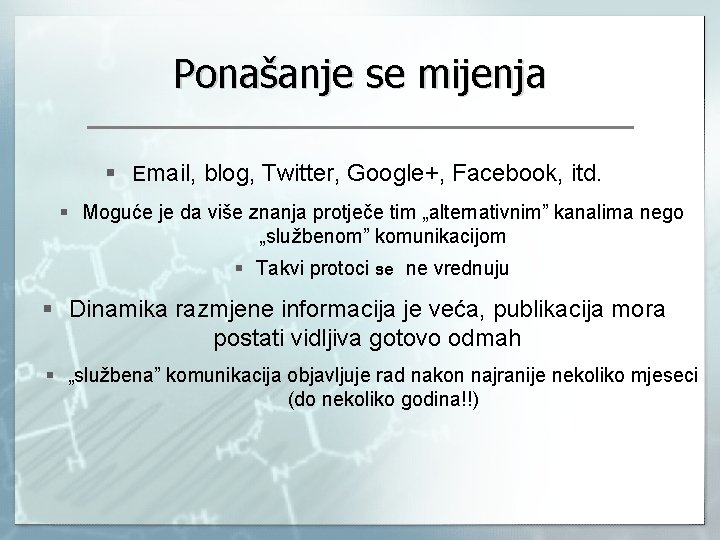 Ponašanje se mijenja § Email, blog, Twitter, Google+, Facebook, itd. § Moguće je da