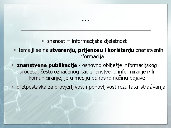 … § znanost = informacijska djelatnost § temelji se na stvaranju, prijenosu i korištenju