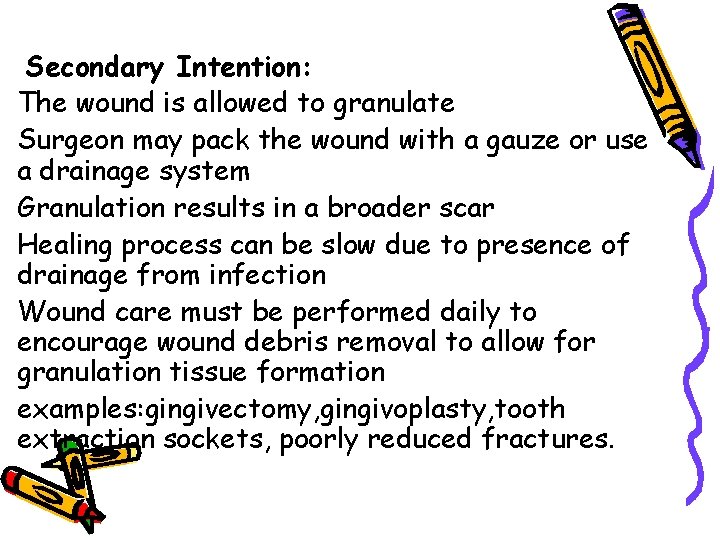 Secondary Intention: The wound is allowed to granulate Surgeon may pack the wound with