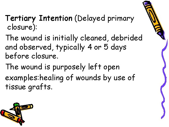 Tertiary Intention (Delayed primary closure): The wound is initially cleaned, debrided and observed, typically