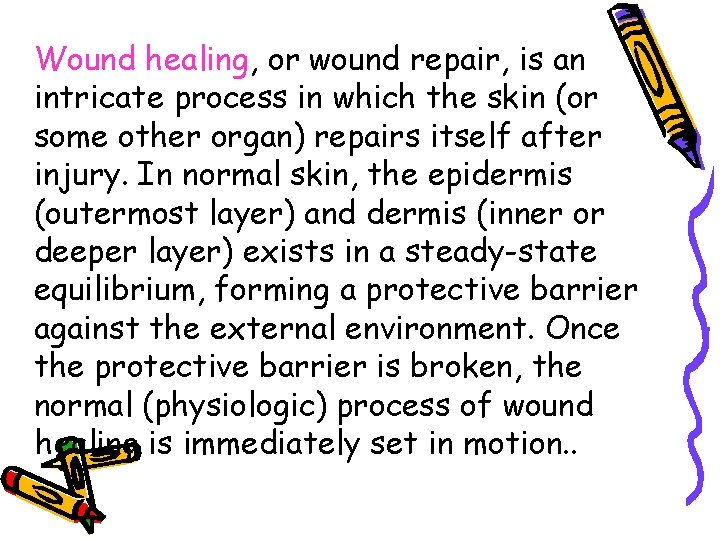 Wound healing, or wound repair, is an intricate process in which the skin (or