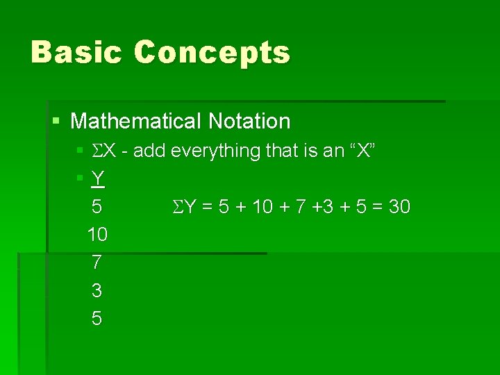 Basic Concepts § Mathematical Notation § X - add everything that is an “X” Basic Concepts § Mathematical Notation § X - add everything that is an “X”