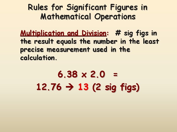 Rules for Significant Figures in Mathematical Operations Multiplication and Division: # sig figs in