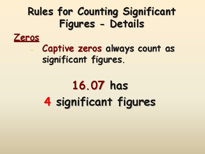 Rules for Counting Significant Figures - Details Zeros - Captive zeros always count as