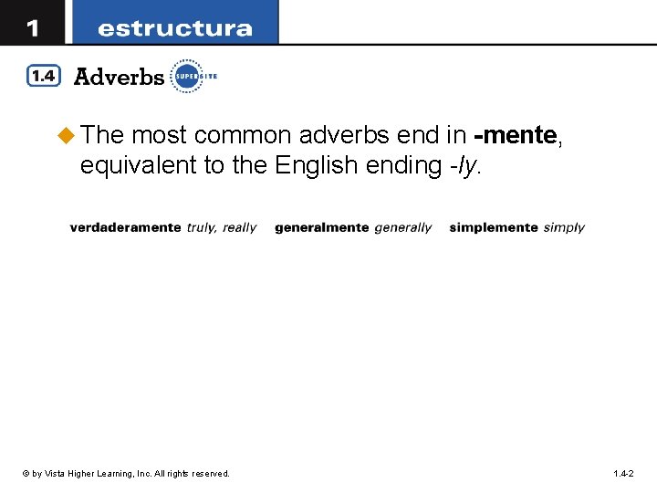 u The most common adverbs end in -mente, equivalent to the English ending -ly.