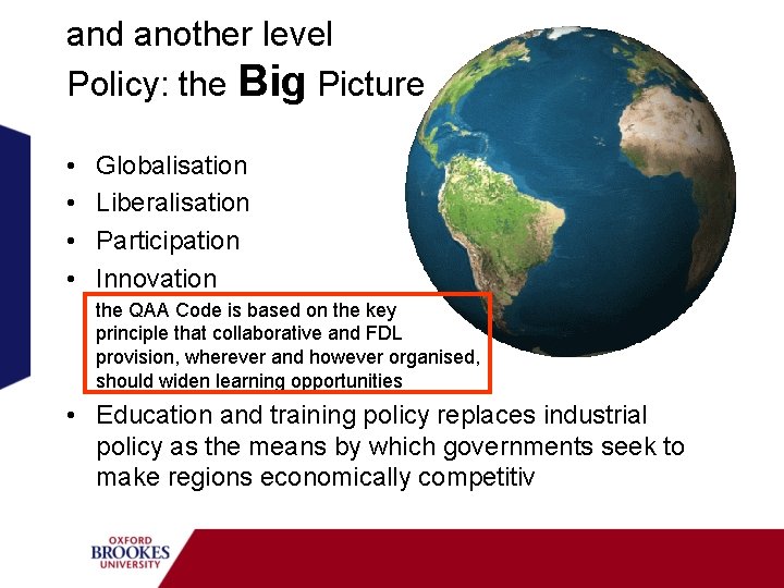 and another level Policy: the Big Picture • • Globalisation Liberalisation Participation Innovation the
