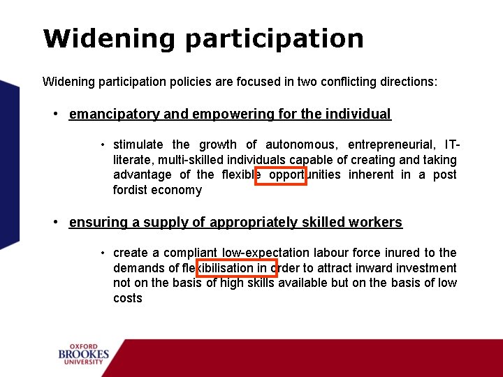 Widening participation policies are focused in two conflicting directions: • emancipatory and empowering for