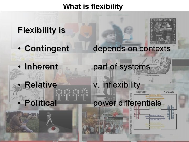 What is flexibility Flexibility is • Contingent depends on contexts • Inherent part of