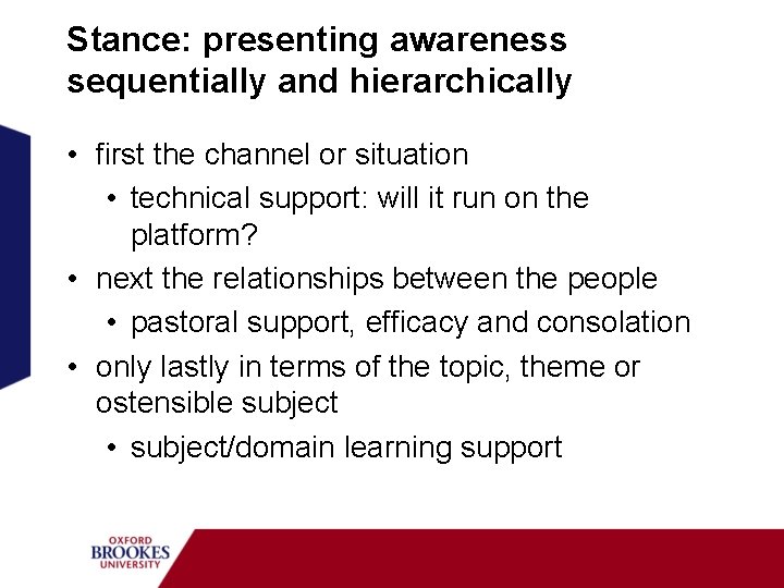 Stance: presenting awareness sequentially and hierarchically • first the channel or situation • technical