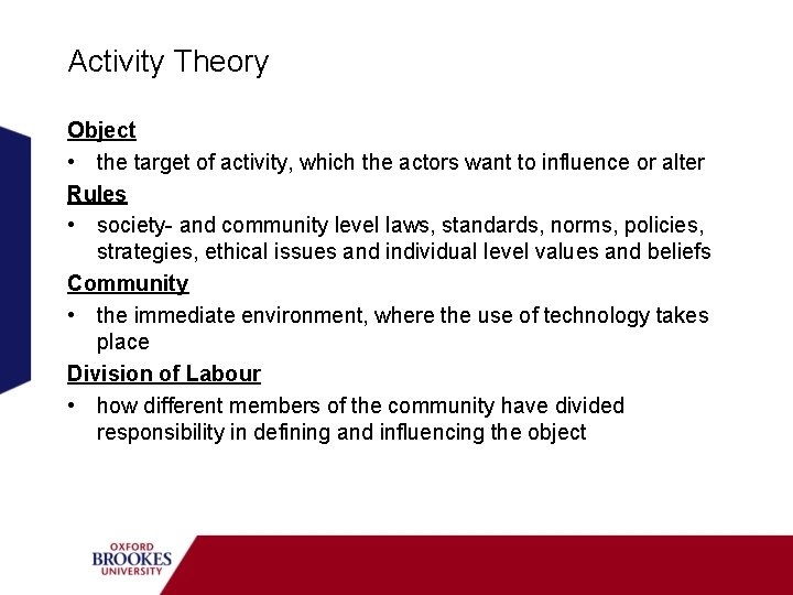 Activity Theory Object • the target of activity, which the actors want to influence