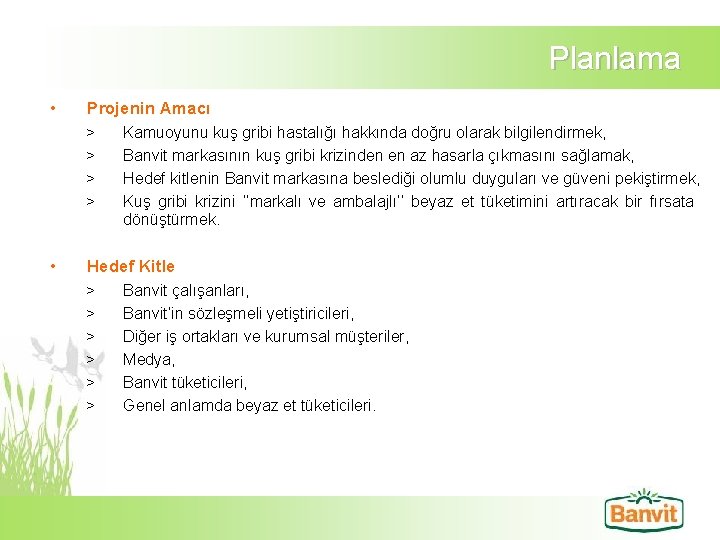 Planlama • Projenin Amacı > Kamuoyunu kuş gribi hastalığı hakkında doğru olarak bilgilendirmek, >