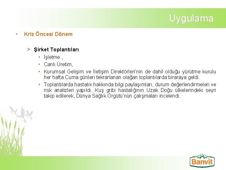 Uygulama • Kriz Öncesi Dönem > Şirket Toplantıları • İşletme , • Canlı Üretim,