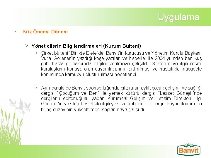 Uygulama • Kriz Öncesi Dönem > Yöneticilerin Bilgilendirmeleri (Kurum Bülteni) • Şirket bülteni “Birlikte