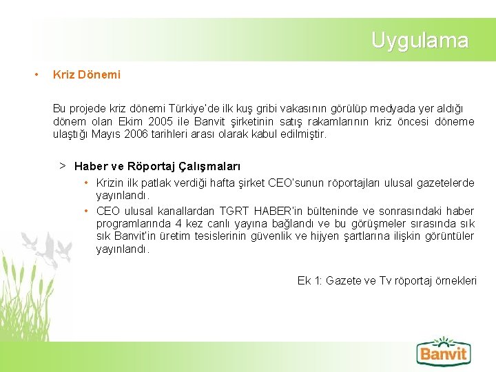 Uygulama • Kriz Dönemi Bu projede kriz dönemi Türkiye’de ilk kuş gribi vakasının görülüp