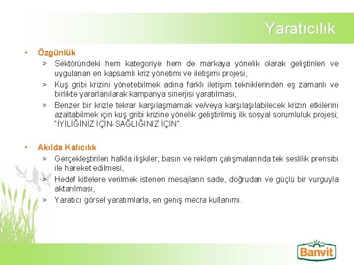 Yaratıcılık • Özgünlük > Sektöründeki hem kategoriye hem de markaya yönelik olarak geliştirilen ve