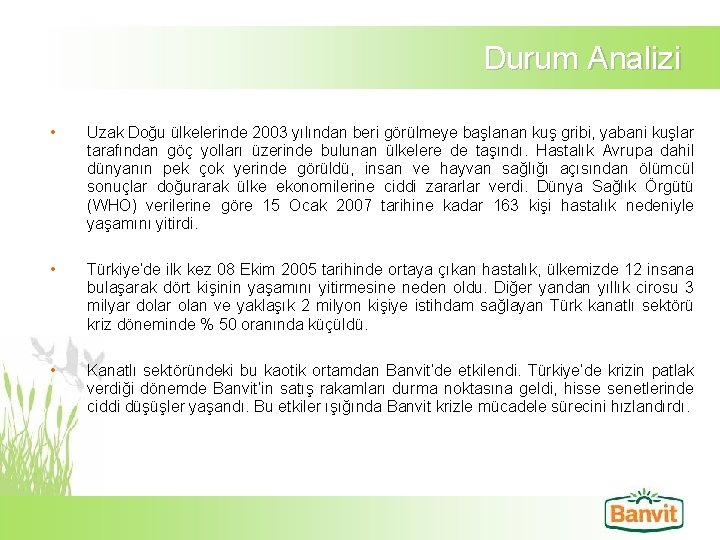 Durum Analizi • Uzak Doğu ülkelerinde 2003 yılından beri görülmeye başlanan kuş gribi, yabani