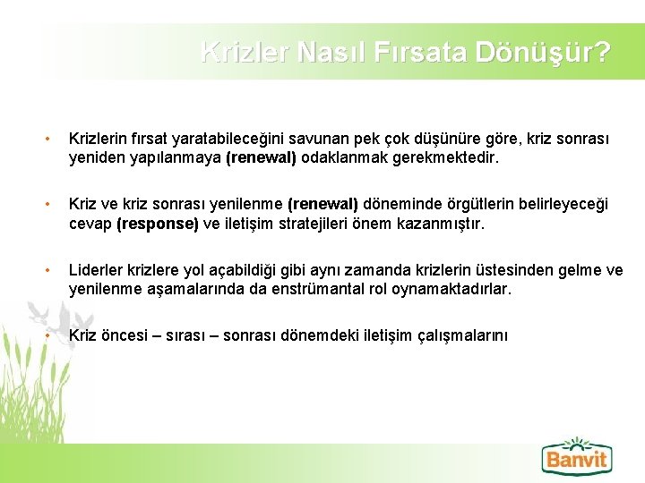 Krizler Nasıl Fırsata Dönüşür? • Krizlerin fırsat yaratabileceğini savunan pek çok düşünüre göre, kriz