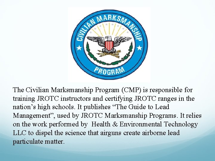 The Civilian Marksmanship Program (CMP) is responsible for training JROTC instructors and certifying JROTC