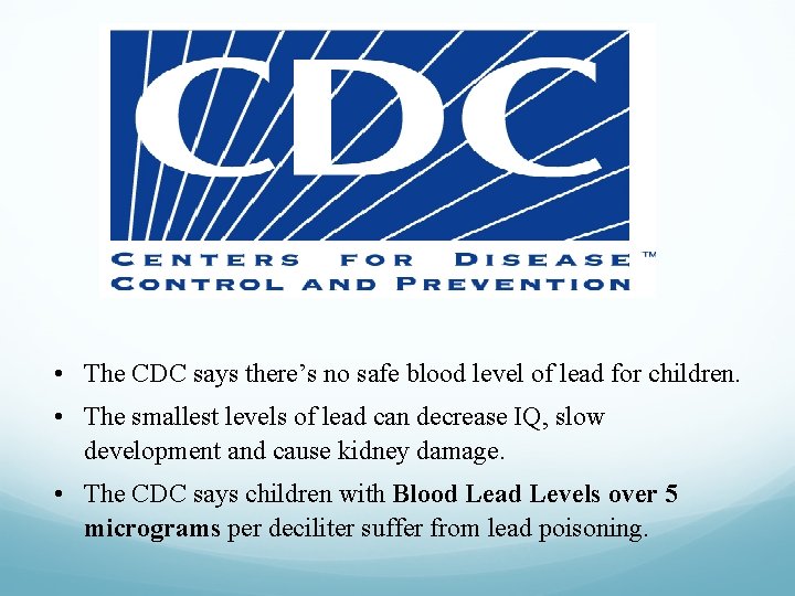  • The CDC says there’s no safe blood level of lead for children.