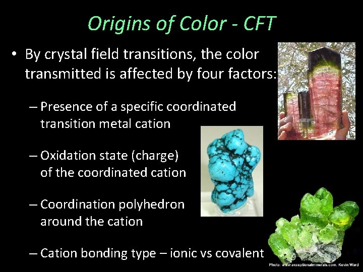 Origins of Color - CFT • By crystal field transitions, the color transmitted is