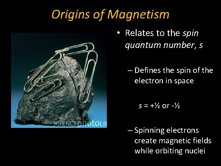 Origins of Magnetism • Relates to the spin quantum number, s – Defines the