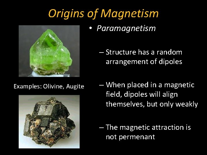 Origins of Magnetism • Paramagnetism – Structure has a random arrangement of dipoles Examples: