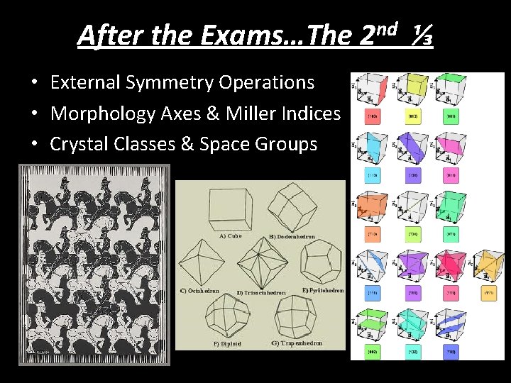 After the Exams…The 2 nd ⅓ • External Symmetry Operations • Morphology Axes &