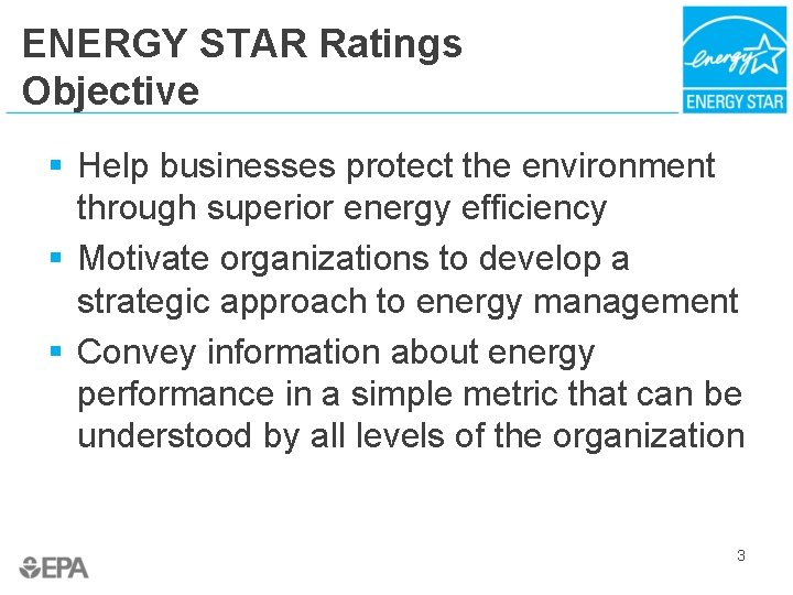 ENERGY STAR Ratings Objective § Help businesses protect the environment through superior energy efficiency