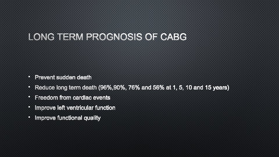 LONG TERM PROGNOSIS OF CABG • PREVENT SUDDEN DEATH • REDUCE LONG TERM DEATH