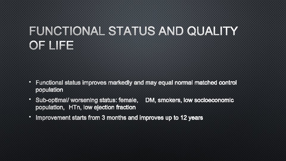 FUNCTIONAL STATUS AND QUALITY OF LIFE • FUNCTIONAL STATUS IMPROVES MARKEDLY AND MAY EQUAL