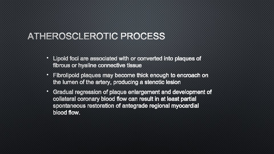 ATHEROSCLEROTIC PROCESS • LIPOID FOCI ARE ASSOCIATED WITH OR CONVERTED INTO PLAQUES OF FIBROUS